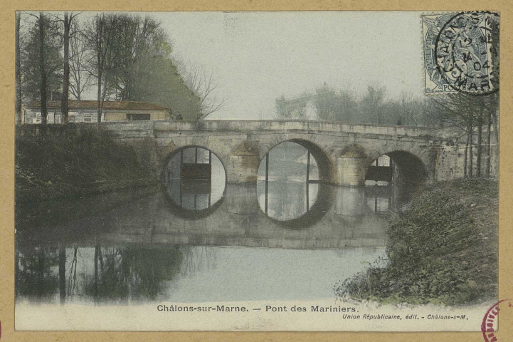CHÂLONS-EN-CHAMPAGNE. Pont des Mariniers.
Châlons-sur-MarneUnion Républicaine.[vers 1904]
