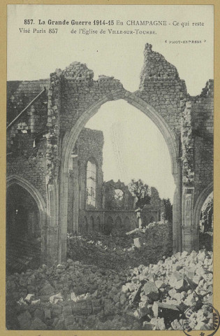 VILLE-SUR-TOURBE. -857-La Grande Guerre 1914-15. En Champagne. Ce qui reste de l'Église de Ville-sur-Tourbe. (92 - Nanterre Baudinière). [vers 1915] 