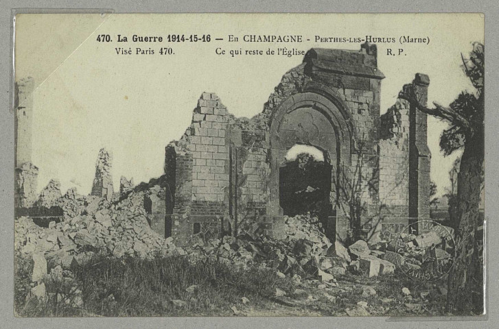 SOUAIN-PERTHES-LÈS-HURLUS. 470. La Guerre 1914-15-16 - En Champagne -Perthes-les-Hurlus (Marne). Ce qui reste de l'église.
(75 - ParisR. Pruvost).1917