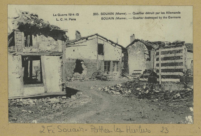 SOUAIN-PERTHES-LÈS-HURLUS. La Guerre 1914-15. 310-Souain (Marne). Quartier détruit par les Allemands. Souain (Marne). Quarter destroyed by the Germans.
(75 - Parisphotot. Alary-Ruelle).[vers 1915]
