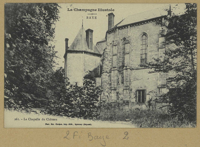 BAYE. La Champagne lustrée Baye-261-La Chapelle du château / E. Choque, photographe à Épernay.
(51 - Epernayimp. Deporé).Sans date