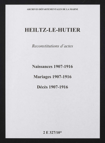Heiltz-le-Hutier. Naissances, mariages, décès 1907-1916 (reconstitutions)