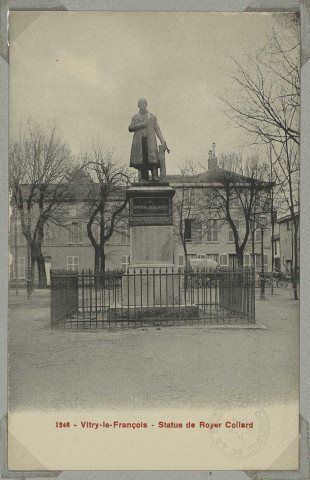 VITRY-LE-FRANÇOIS. -1246-Statue de Royer Collard.
(02 - Château-ThierryA. Rep. et Filliette).Sans date
Collection R. F