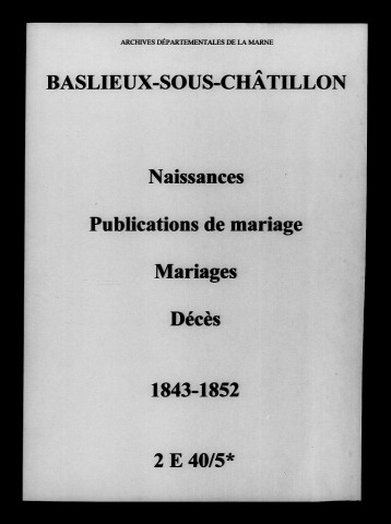 Baslieux-sous-Châtillon. Naissances, publications de mariage, mariages, décès 1843-1852