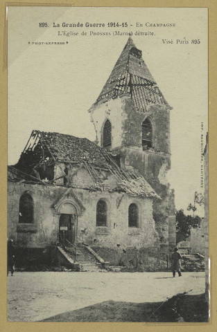 PROSNES. 895. La Grande Guerre 1914-15 - En Champagne. L'Église de Prosnes (Marne) détruite / Express, photographe.
(92 - NanterreBaudinière).1915