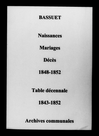 Bassuet. Naissances, mariages, décès et tables décennales des naissances, mariages, décès 1843-1852