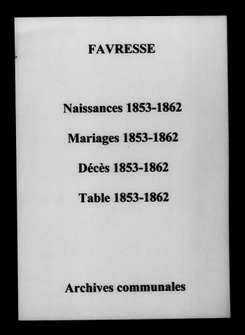 Favresse. Naissances, mariages, décès et tables décennales des naissances, mariages, décès 1853-1862