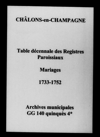 Châlons-sur-Marne. Tables décennales des registres paroissiaux des mariages 1733-1752