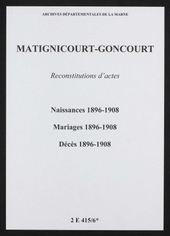 Matignicourt-Goncourt. Naissances, mariages, décès 1896-1908 (reconstitutions)