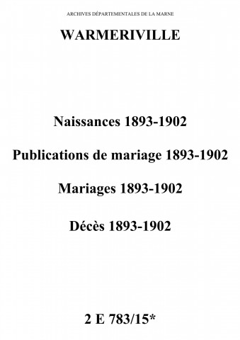 Warmeriville. Naissances, publications de mariage, mariages, décès 1893-1902