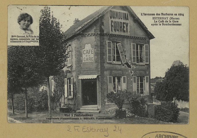 ESTERNAY. L' invasion des barbares en 1914-Esternay-Le café de la gare après le bombardement.
(77 - Fontainebleauimp. L. Ménard).[vers 1919]