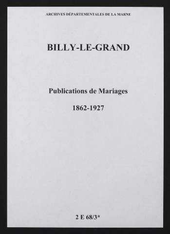 Billy-le-Grand. Publications de mariage 1862-1927