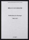 Billy-le-Grand. Publications de mariage 1862-1927