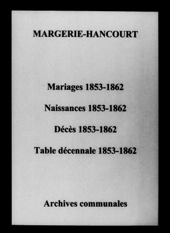 Margerie-Hancourt. Tables décennales des naissances, mariages, décès. Naissances, mariages, décès 1853-1862