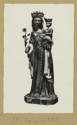 ÉPINE (L'). 1610-Basilique l'Epine. Statue couronnée de Notre-Dame de l'Epine XVIe s.
Édition C.A.P.[vers 1959]
Collection du pèlerinage