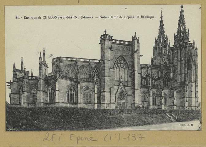 ÉPINE (L'). 81-Environs de Châlons-sur-Marne. Notre-Dame de Lépine, la Basilique.
(02 - Château-Thierryimp. J. Bourgogne).[avant 1914]