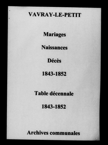 Vavray-le-Petit. Mariages, naissances, décès et tables décennales des naissances, mariages, décès 1843-1852