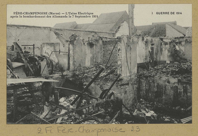 FÈRE-CHAMPENOISE. 1. Guerre de 1914-Fère-Champenoise-L'Usine Electrique après le bombardement des Allemands le 7 septembre 1914. Édition J.B. [vers 1914] 