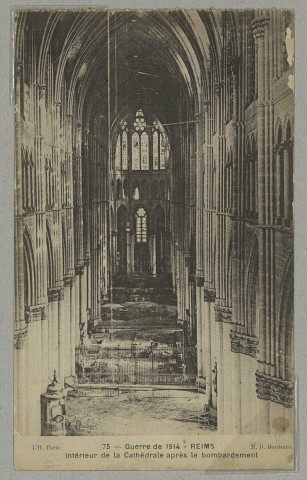 REIMS. 75. Guerre de 1914. Intérieur de la Cathédrale après le bombardement / M.D. Bordeaux ; L'H., Paris.