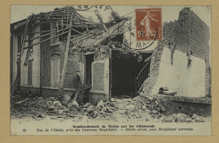 REIMS. 93. Bombardement de Reims par les Allemands. Rue de l'Étoile, près des Casernes Neufchâtel / H. George, phot., Reims.