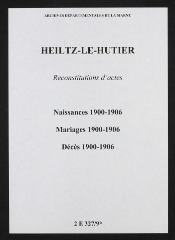 Heiltz-le-Hutier. Naissances, mariages, décès 1900-1906 (reconstitutions)