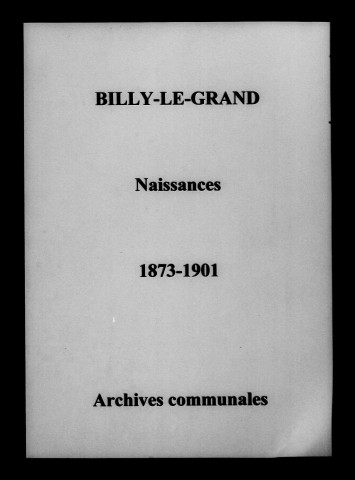 Billy-le-Grand. Naissances 1873-1901