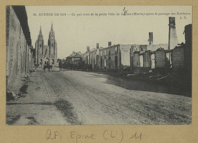 ÉPINE (L'). 98-Guerre de 1914. Ce qui reste de la petite ville de Lepine (Marne) après le passage des Barbares. A.R. [vers 1914] 