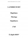 Landricourt. Baptêmes, mariages, sépultures 1745