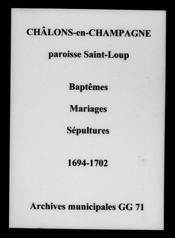 Châlons-sur-Marne. Saint-Loup. Baptêmes, mariages, sépultures 1694-1702