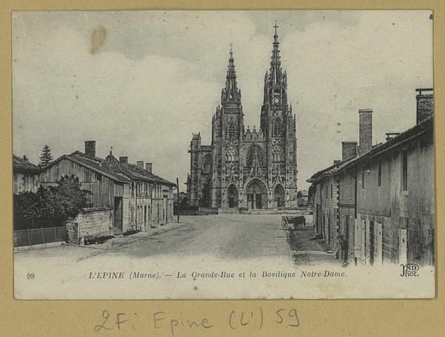 ÉPINE (L'). 98-La Grande Rue et la Basilique Notre-Dame / N. D., photographe.
(75 - Parisimp. Anciens établissements Neurdein et Cie).[avant 1914]