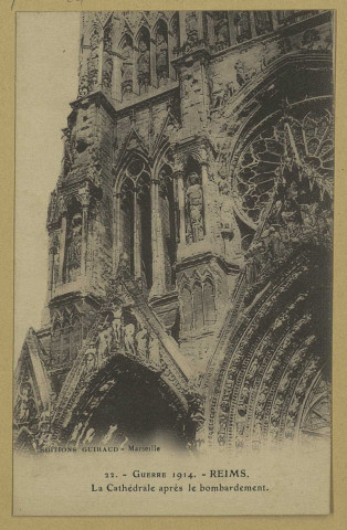 REIMS. 22. Guerre 1914 - La Cathédrale après le bombardement.
Guiraud-Marseille, éd.Sans date