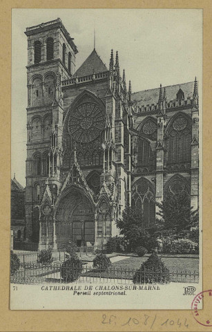 CHÂLONS-EN-CHAMPAGNE. 71- La Cathédrale de Châlons-sur-Marne. Portail septentrional.
(75Paris, Anciens Etab. Neurdein et Cie, Crété succ.).Sans date