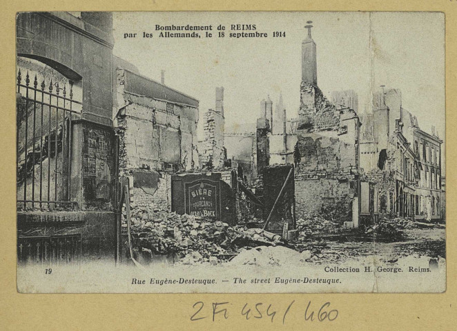 REIMS. 19. Bombardement de Reims par les Allemands, le 18 septembre 1914. Rue Eugène Desteuque.
Collection H. George, Reims