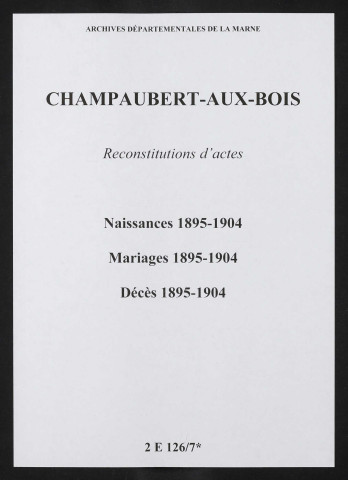 Champaubert-aux-Bois. Naissances, mariages, décès 1895-1904 (reconstitutions)