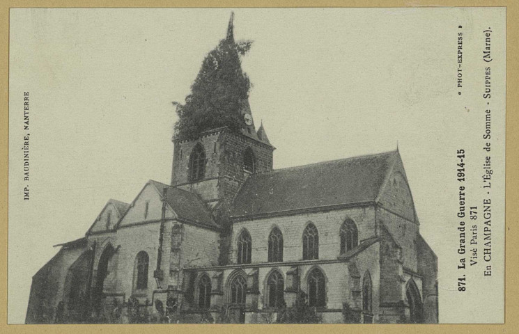 SOMME-SUIPPE. -871-La Grande Guerre 1914-17. En Champagne. L'Église de Somme-Suippes (Marne) / Express, photographe.
(92 - NanterreBaudinière).[vers 1917]