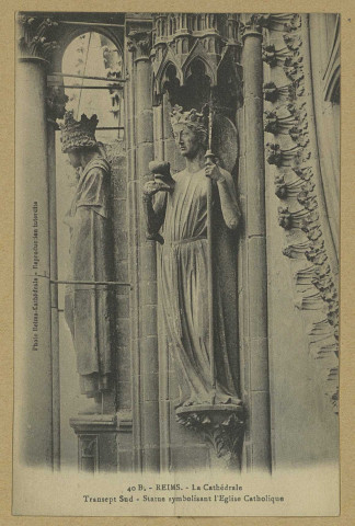 REIMS. 40 B. La Cathédrale - Transept Sud - Statue symbolisant l'Église Catholique.
ReimsÉdition Reims-Cathédrale.Sans date