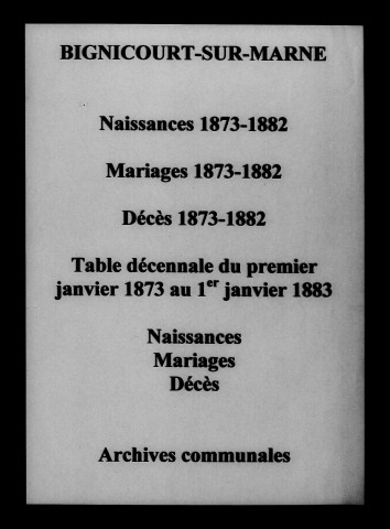 Bignicourt-sur-Marne. Naissances, mariages, décès et tables décennales des naissances, mariages, décès 1873-1882