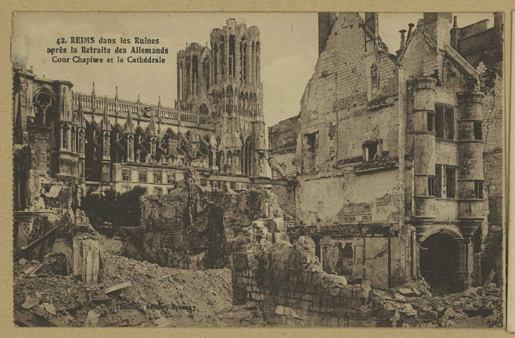 REIMS. 42. Reims dans les ruines après la Retraite des Allemands - Cour, Chapitre et la Cathédrale.
ÉpernayThuillier.Sans date