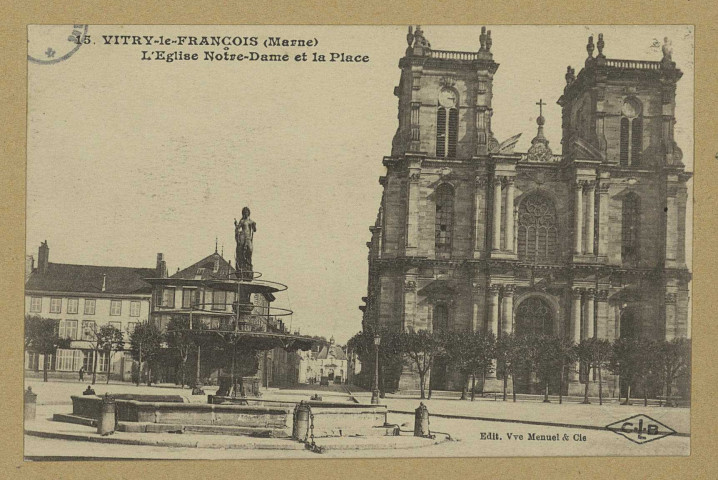 VITRY-LE-FRANÇOIS. -15. L'église Notre Dame et la Place.
Édition Vve Menuel et Cie.Sans date