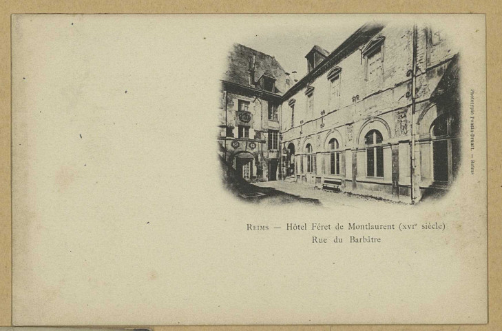REIMS. Hôtel Féret de Montlaurent (XVIe s.). rue du Barbâtre. (51 - Reims Ponsin-Druart). Sans date 