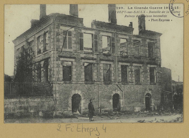 ÉTREPY. 299-La grande guerre 1914-15. Etrepy-sur-Saulx. Bataille de la Marne. Ruines de maison incendiée / Phot-Express, photographe.