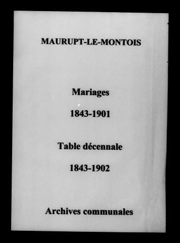 Maurupt-le-Montois. Mariages et tables décennales des mariages 1843-1902