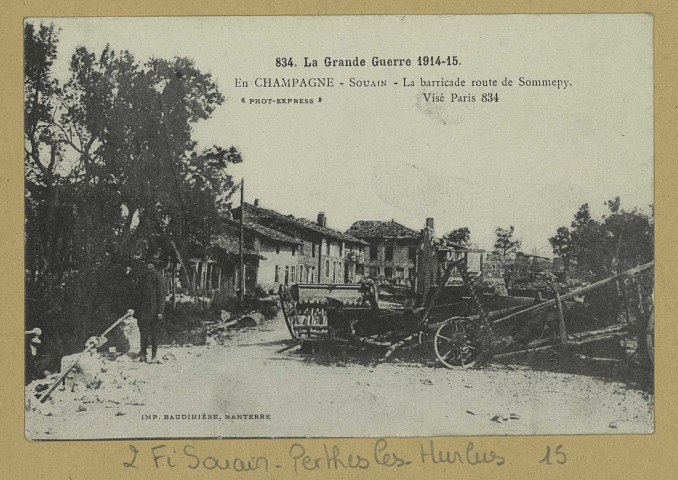 SOUAIN-PERTHES-LÈS-HURLUS. -834-La Grande Guerre 1914-15. En Champagne. Souain. La barricade route de Sommepy / Express, photographe.
(92 - NanterreBaudinière).[vers 1915]