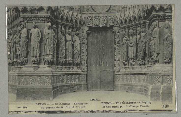 REIMS. 1914... La Cathédrale - Ébrasement du porche droit (grand portail) - The Cathedral - Splaying of the night porch (Large Porch)., Paris.
ParisE. Le Deley, imp.-éd.1915
