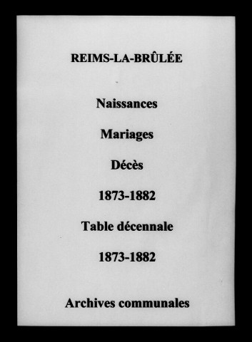 Reims-la-Brûlée. Naissances, mariages, décès et tables décennales des naissances, mariages, décès 1873-1882
