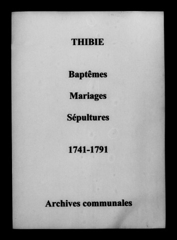 Thibie. Baptêmes, mariages, sépultures 1741-1791