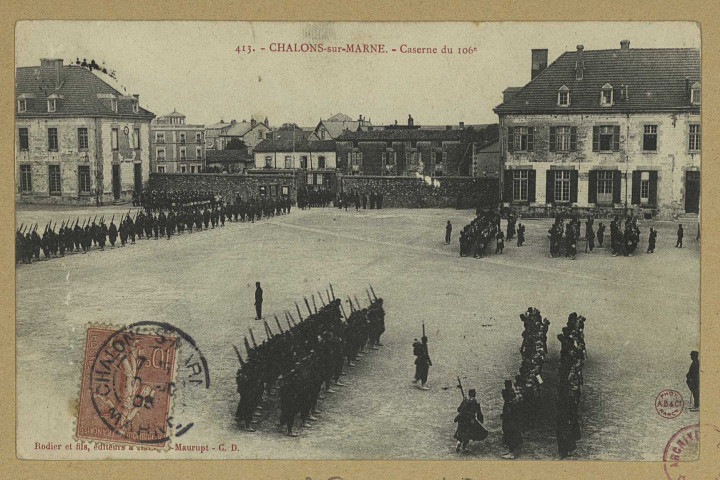 CHÂLONS-EN-CHAMPAGNE. 413- Caserne du 106e. Heiltz-le-Maurupt Rodier et Fils. [vers 1905] 