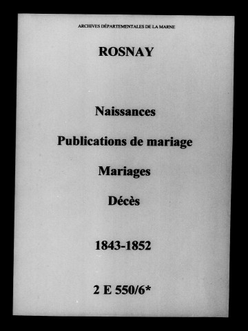 Rosnay. Naissances, publications de mariage, mariages, décès 1843-1852