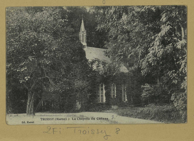 TROISSY. La chapelle du château.
Édition Raoul (2 - Château-Thierryimp. J. Bourgogne).Sans date