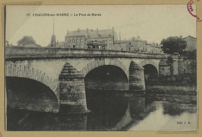 CHÂLONS-EN-CHAMPAGNE. 16- Le Pont de Marne. J. B. 1916 